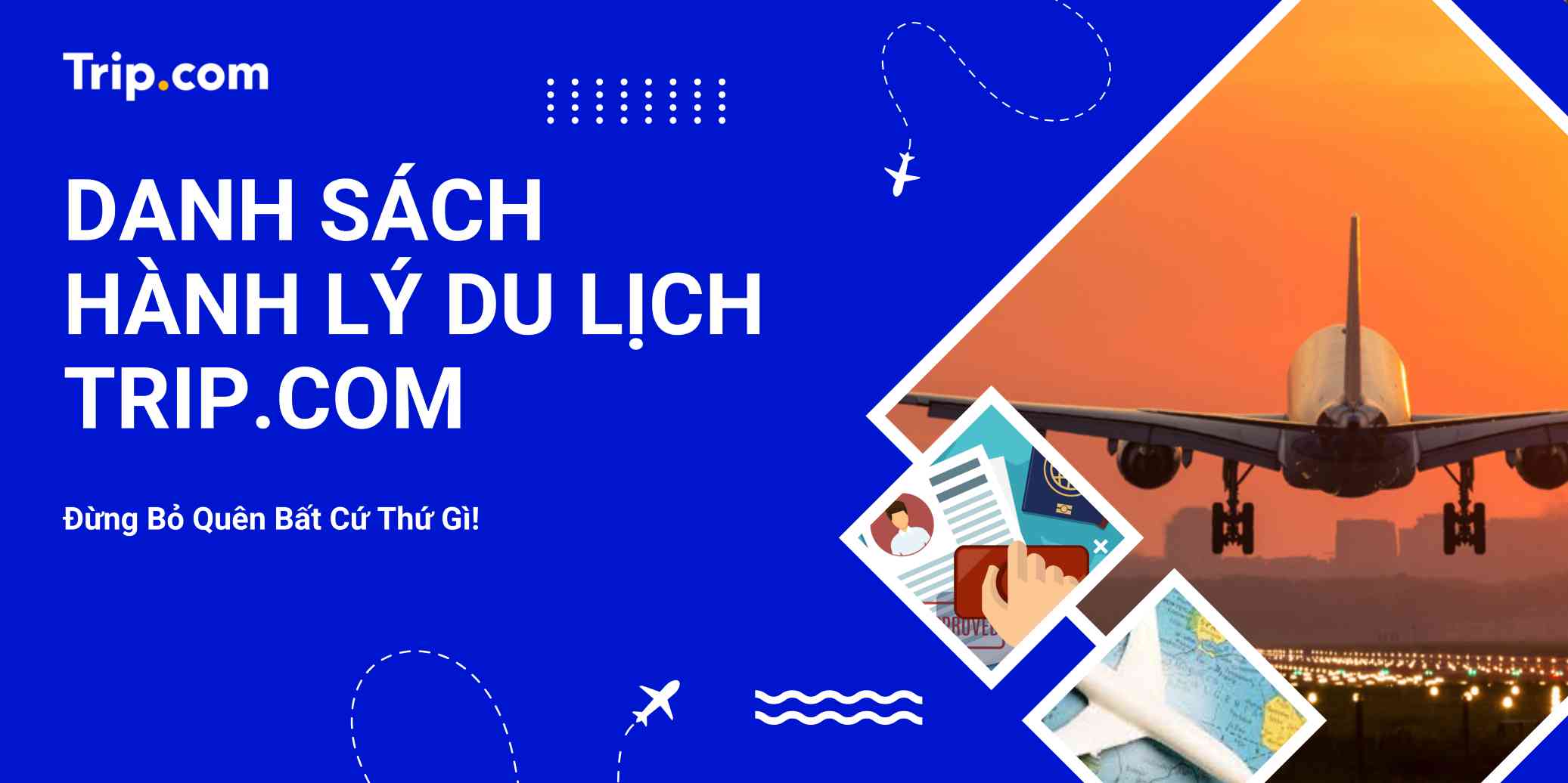 Danh Sách Hành Lý Du Lịch 2026 Hoàn Hảo Từ Trip.com: Đừng Bỏ Quên Bất Cứ Thứ Gì! | Trip.com