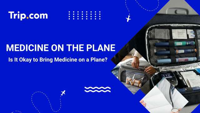 Flying with Medicine: Is It Okay to Bring Medicine on a Plane? │Trip.com