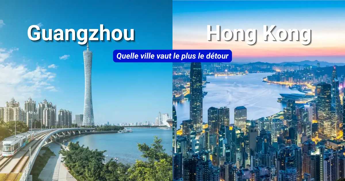 Guangzhou ou Hong Kong : Quelle destination choisir en 2026