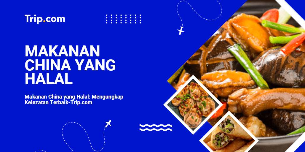 Makanan China yang Halal-Trip.com