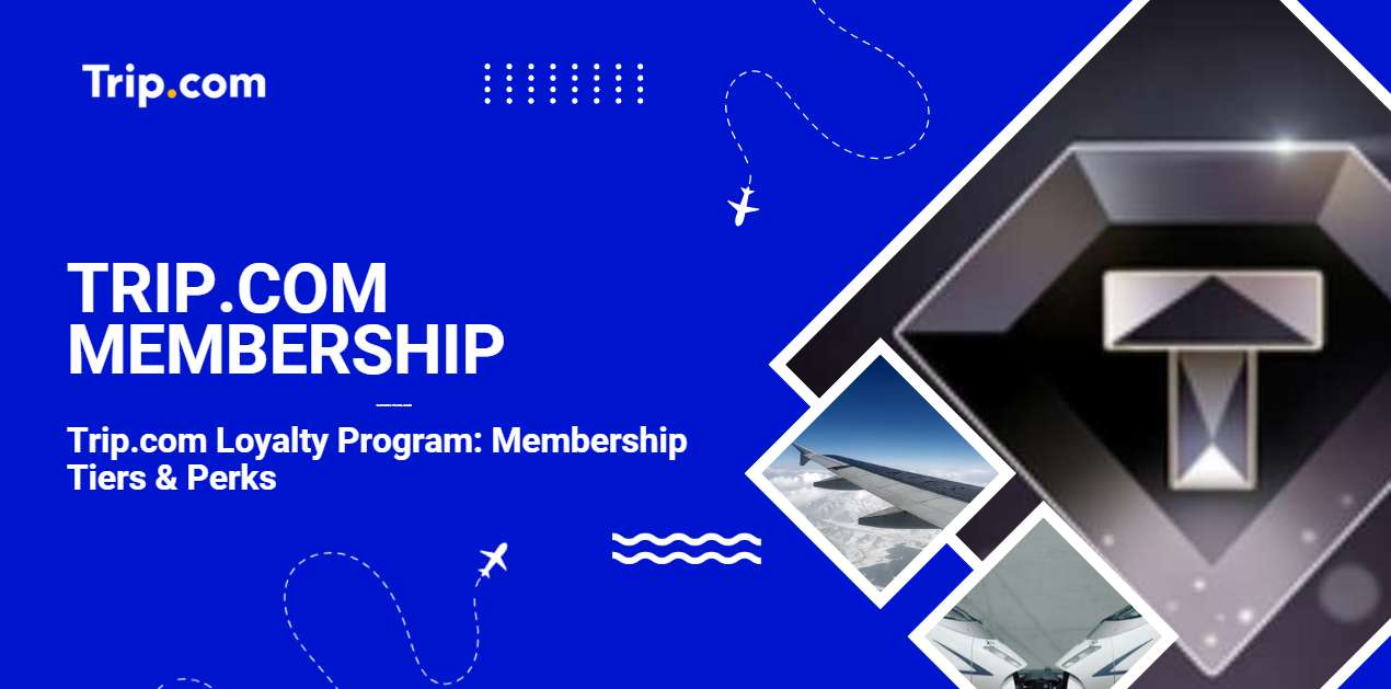 Trip.com Loyalty Program: Membership Tiers & Perks