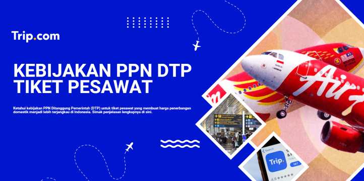 Tiket Pesawat Domestik Lebih Murah 2026: Dampak PPN Ditanggung Pemerintah (DTP) | Trip.com