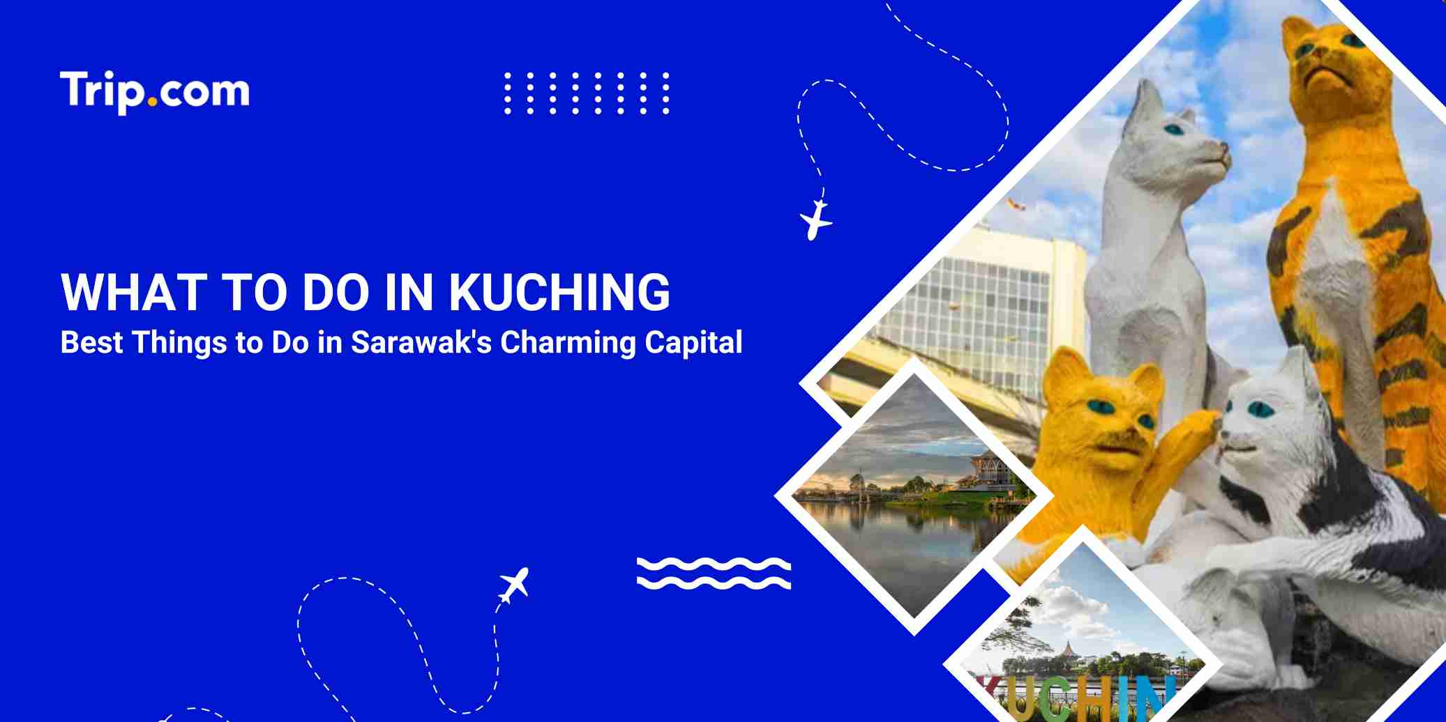 What to Do in Kuching: Top Things to See and Do | Trip.com