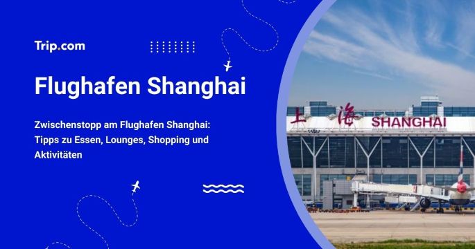 Sehenswürdigkeiten und Aktivitäten am Flughafen Shanghai