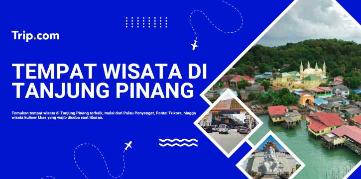 Tempat Wisata di Tanjung Pinang: Destinasi Hits, Pantai & Kuliner Terbaik | Trip.com