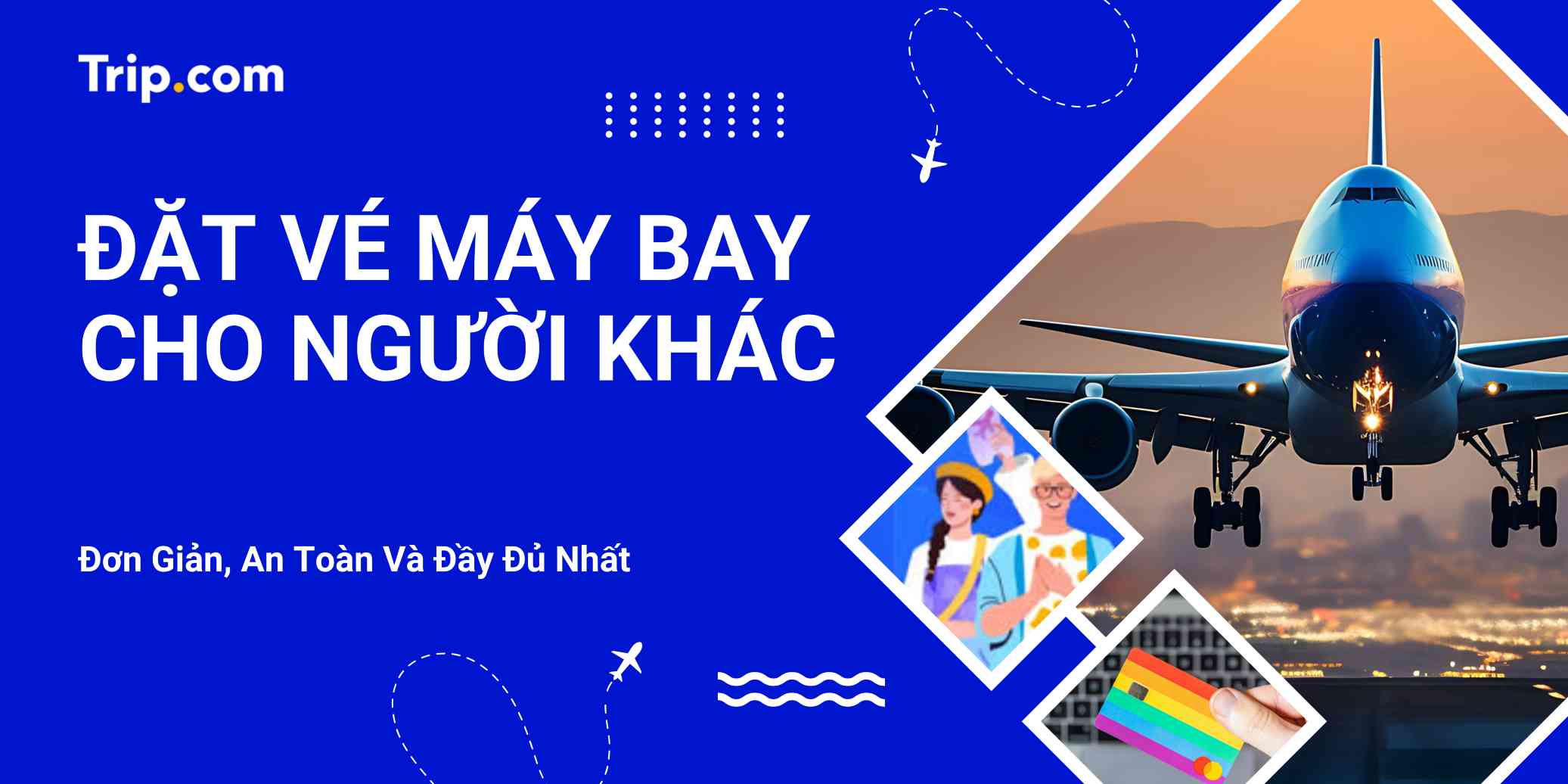 Cách đặt vé máy bay cho người khác (Cập nhật 2026): Hướng dẫn từ A-Z | Trip.com