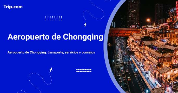 Aeropuerto de Chongqing: transporte, servicios y consejos