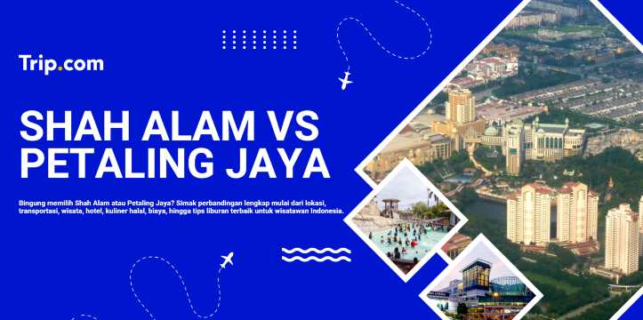 Shah Alam atau Petaling Jaya: Mana yang Lebih Cocok untuk Liburan?