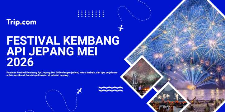 Festival Kembang Api Jepang Mei 2026: Daftar Event, Lokasi, dan Panduan Lengkap | Trip.com
