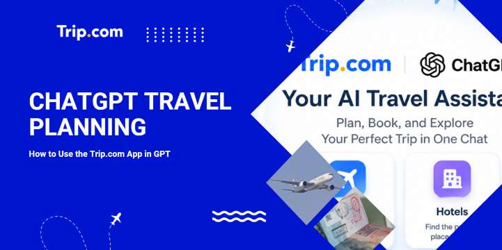 ChatGPT Travel Planning: How to Use the Trip.com App|Trip.com