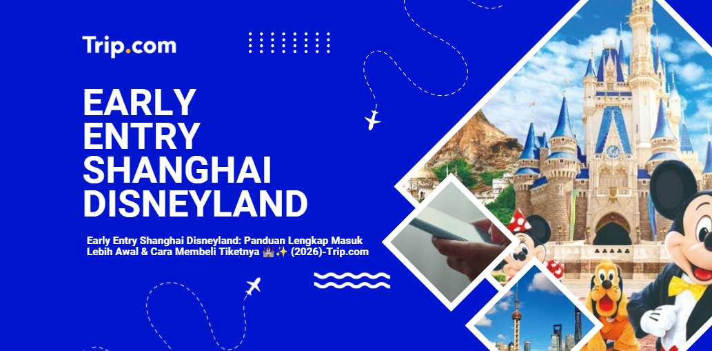 Early Entry Shanghai Disneyland: Panduan Lengkap Masuk Lebih Awal 
