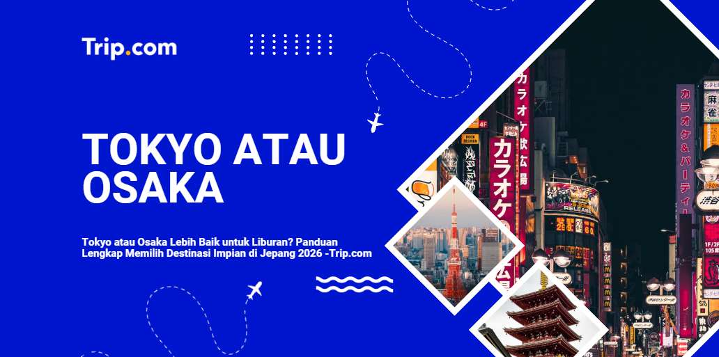 Tokyo atau Osaka, Mana Lebih Baik untuk Berlibur