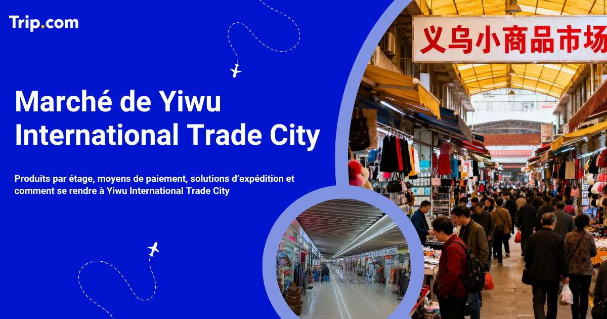 Marché de Yiwu : Guide du Yiwu International Trade City