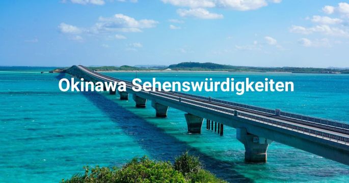 Sehenswürdigkeiten & Top-Aktivitäten auf Okinawa