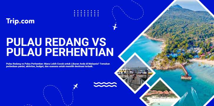 Pulau Redang atau Pulau Perhentian: Mana Pilihan Liburan Terbaik? | Trip.com