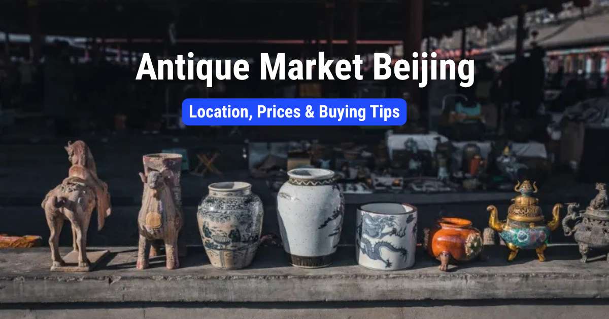 Antique Market Beijing: Location, Prices & Buying Tips