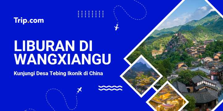 Destinasi Liburan di Wangxiangu | Trip.com