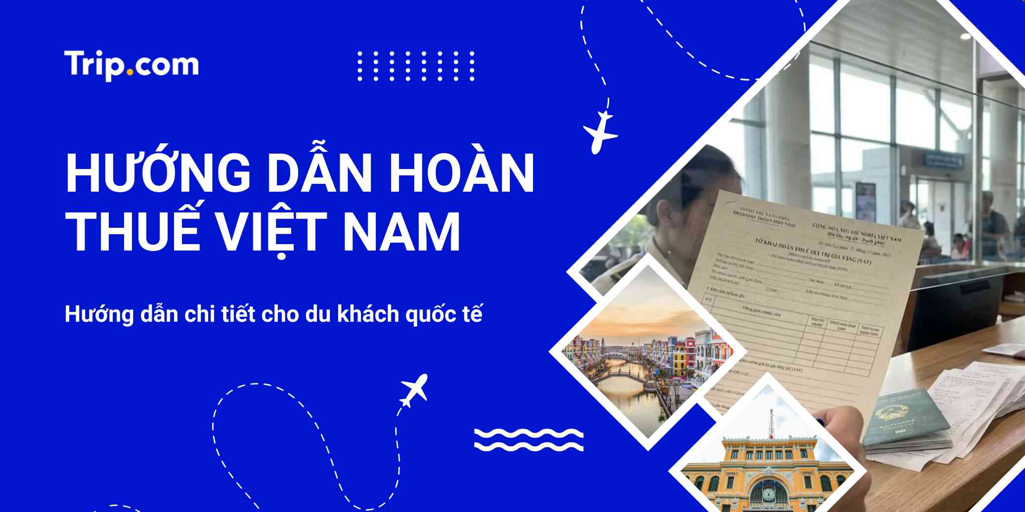 Hoàn thuế Việt Nam 2026: Hướng dẫn thủ tục hoàn thuế GTGT cho khách du lịch | Trip.com