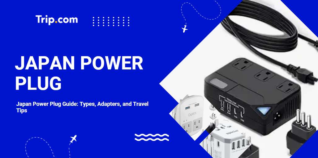 Japan Power Plug Guide: Types, Adapters, and Travel Tips | Trip.com