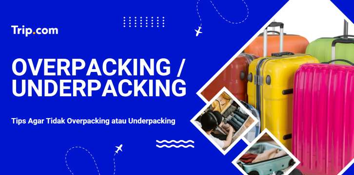 Tips Agar Tidak Overpacking atau Underpacking