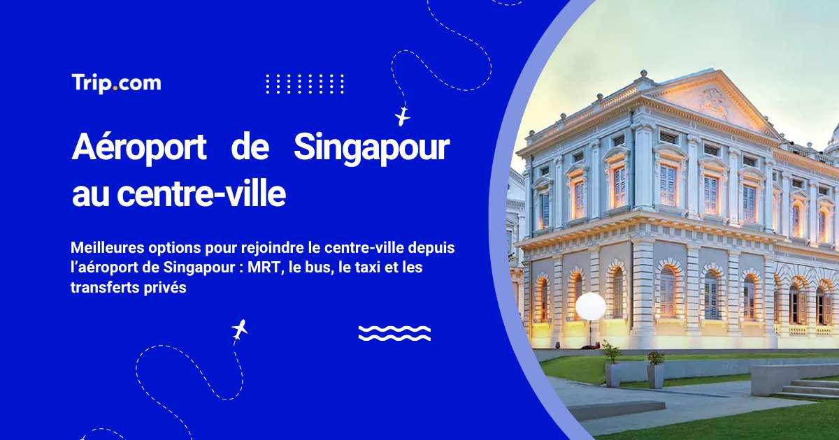 Aller de l’aéroport de Singapour au centre-ville