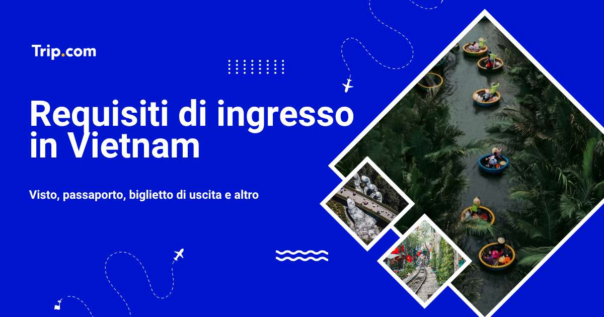 Requisiti d’ingresso per Vietnam 2026: Serve il visto?