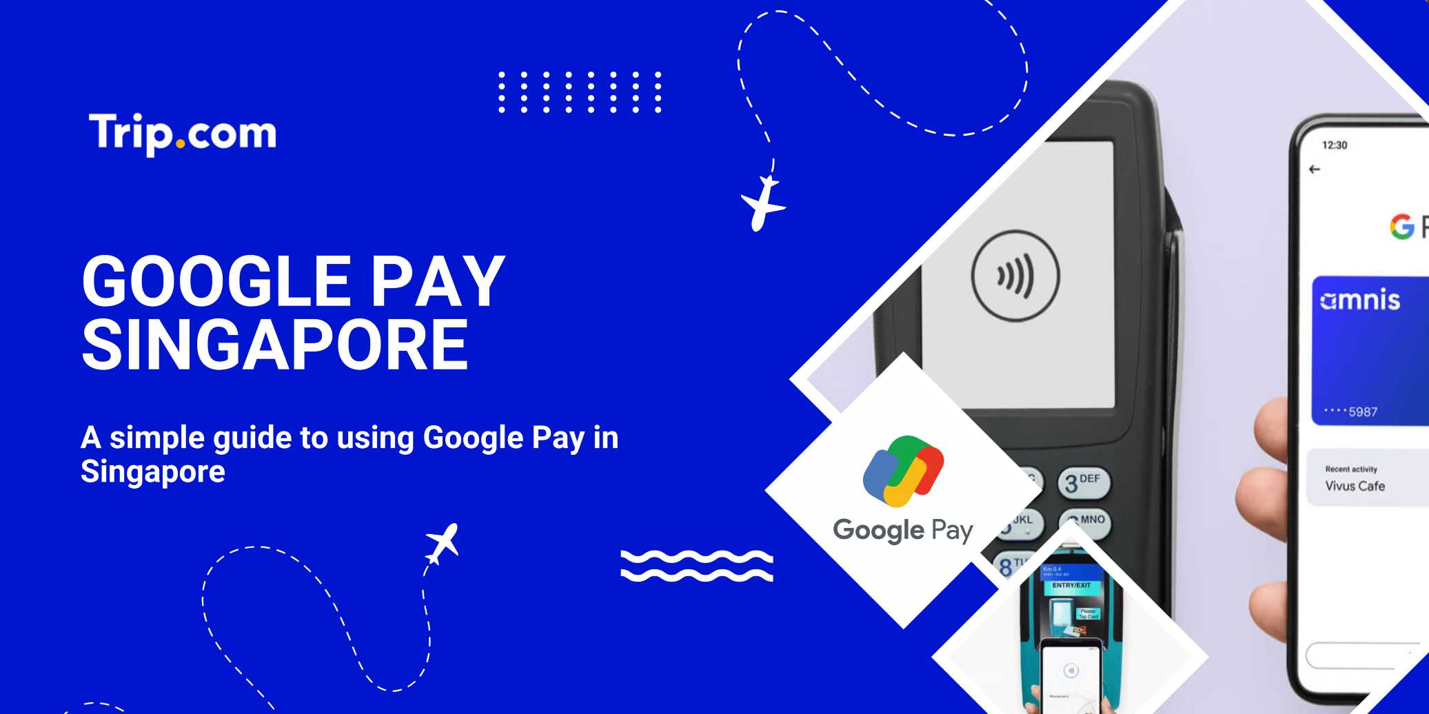 Google Pay Singapore Complete Guide: How to Use and Tips | Trip.com