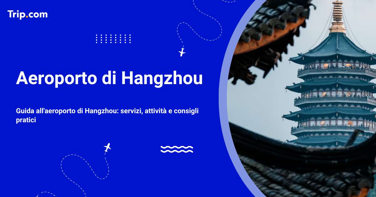 Aeroporto di Hangzhou: trasporti, servizi e consigli