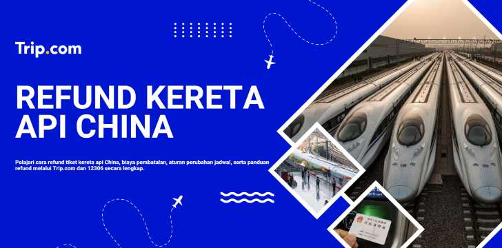Refund Tiket Kereta Api China: Syarat, Biaya, dan Cara Pengajuan | Trip.com