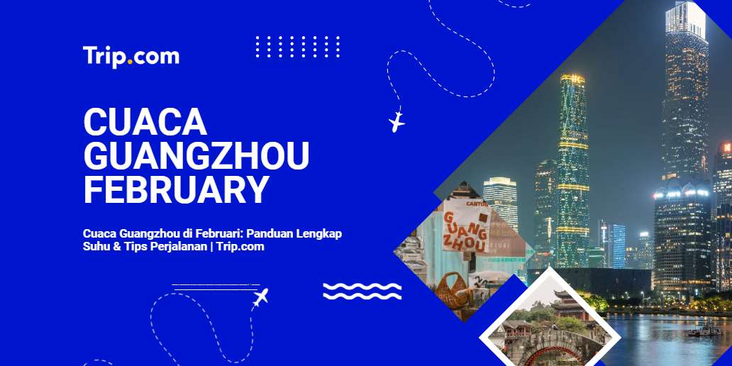 Panduan Lengkap Cuaca Guangzhou di Februari-Trip.com