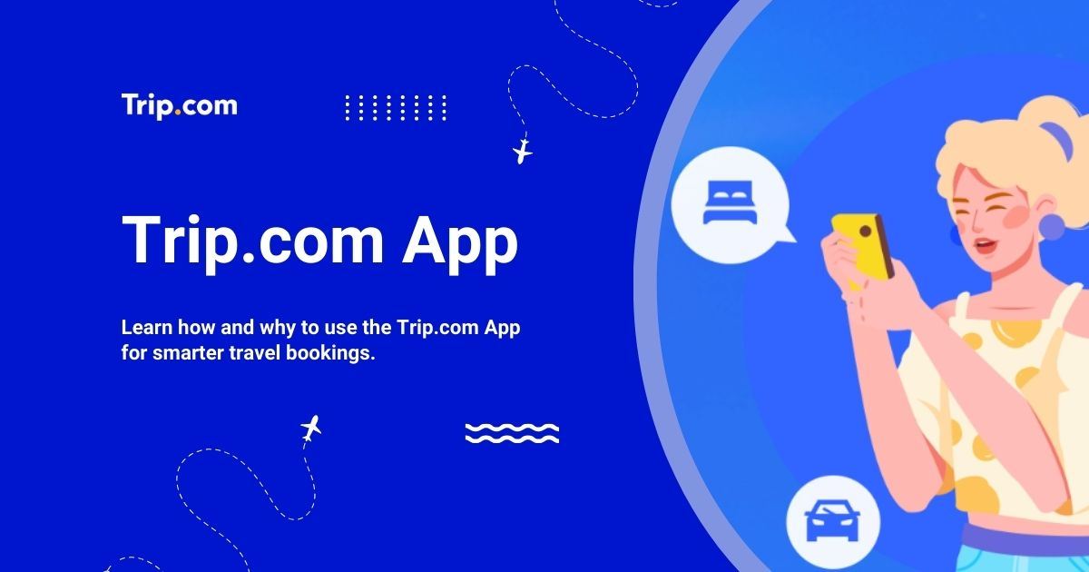 How and Why to Use the Trip.com App