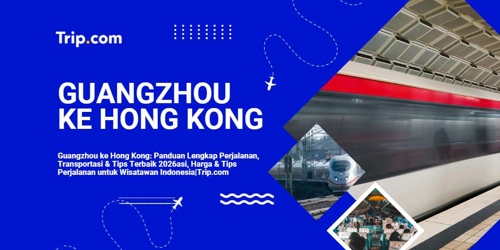 Cara Pergi dari Guangzhou ke Hong Kong: Transportasi, Harga & Tips 2026| Trip.com