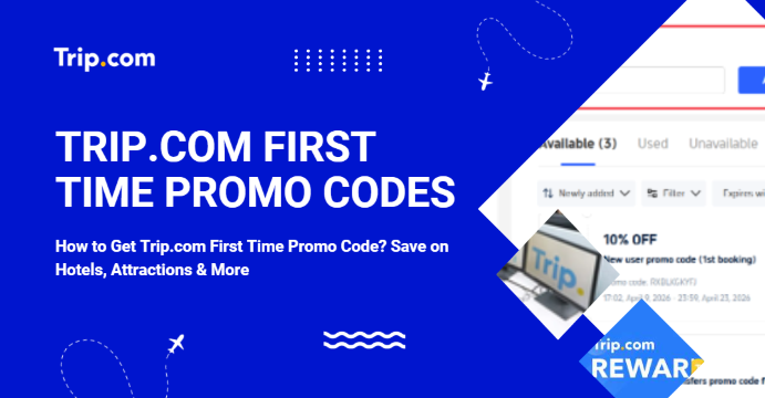 How to Get Trip.com First Time Promo Code 2026? How to Use? | Trip.com
