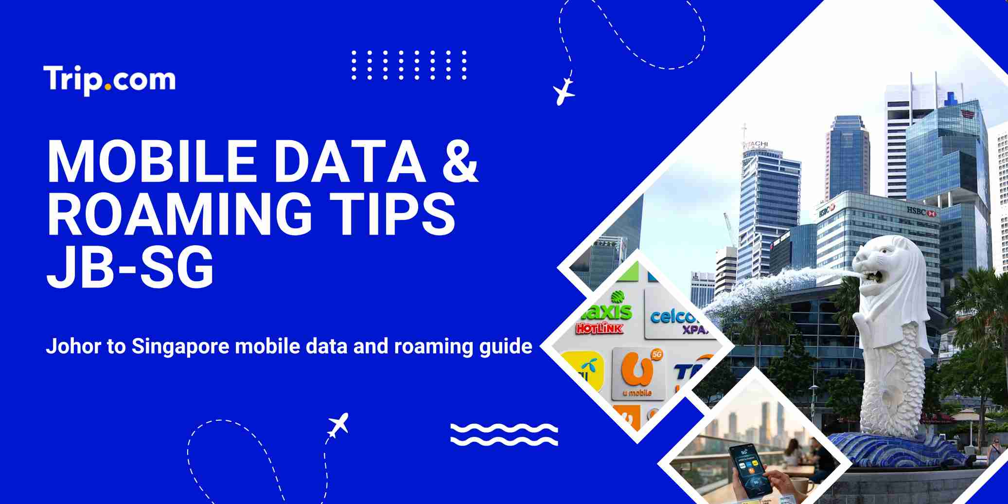 Mobile data and Roaming tips Johor to Singapore  | Trip.com