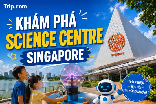 Khám phá Science Centre Singapore 2026: Giá vé, giờ mở cửa & kinh nghiệm tham quan | Trip.com