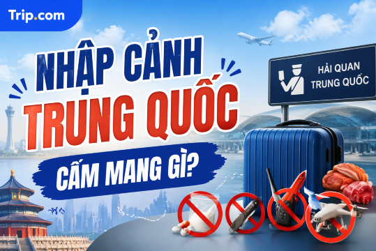 Nhập cảnh Trung Quốc cấm mang gì? Danh sách vật phẩm bị cấm & hạn chế  (2026) | Trip.com