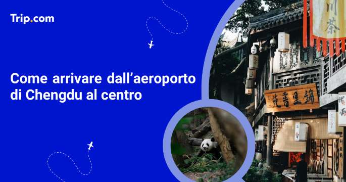 Come arrivare dall’aeroporto di Chengdu al centro