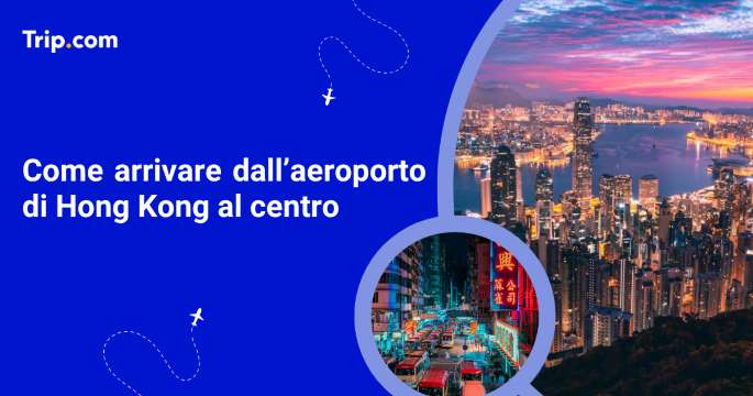 Come arrivare dall’aeroporto di Hong Kong al centro