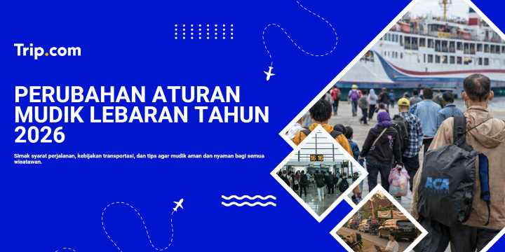 Update Aturan Mudik Lebaran 2026 untuk Perjalanan Aman | Trip.com