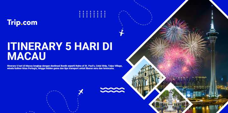 tinerary 5 Hari di Macau: Destinasi Ikonik, Kuliner, & Tips Liburan Lengkap | Trip.com