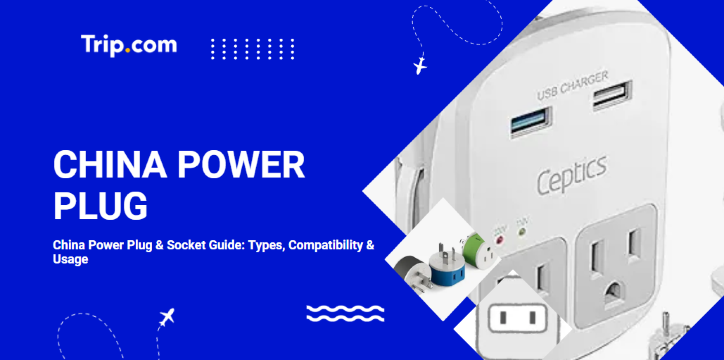 China Power Plug & Socket Guide: Types, Compatibility & Usage | trip.com