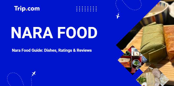 Top 10 Nara Foods & Restaurants 2026: Reviews & Ratings | Trip.com
