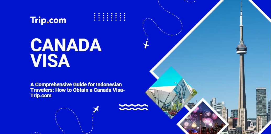 Step-by-Step Guide to Applying for a Canada Visa-Trip.com