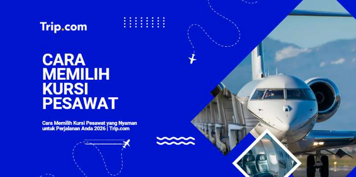 Cara Memilih Kursi Pesawat yang Nyaman untuk Perjalanan Anda 2026| Trip.com