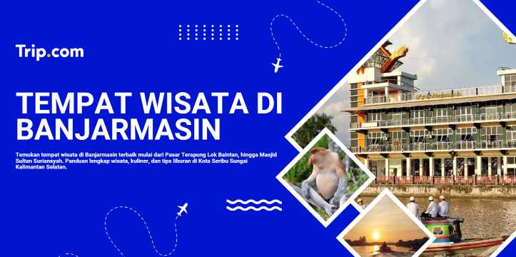 Tempat Wisata di Banjarmasin: Destinasi Wajib & Tips Liburan | Trip.com