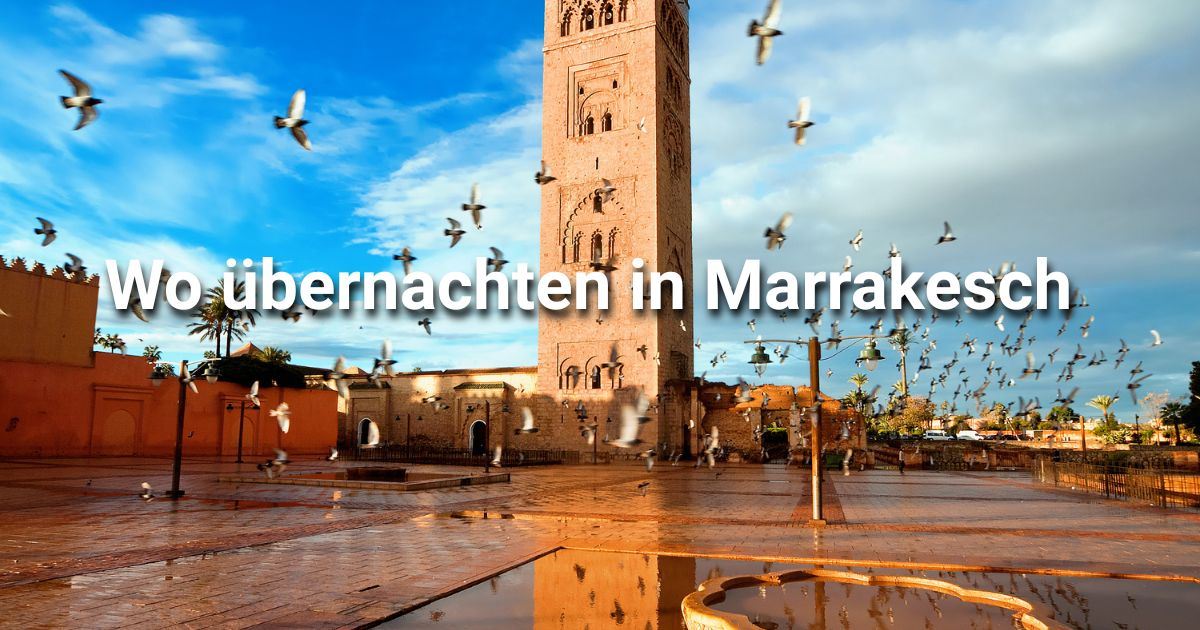 Übernachten in Marrakesch: Stadtteile, Hotels & Aktivitäten