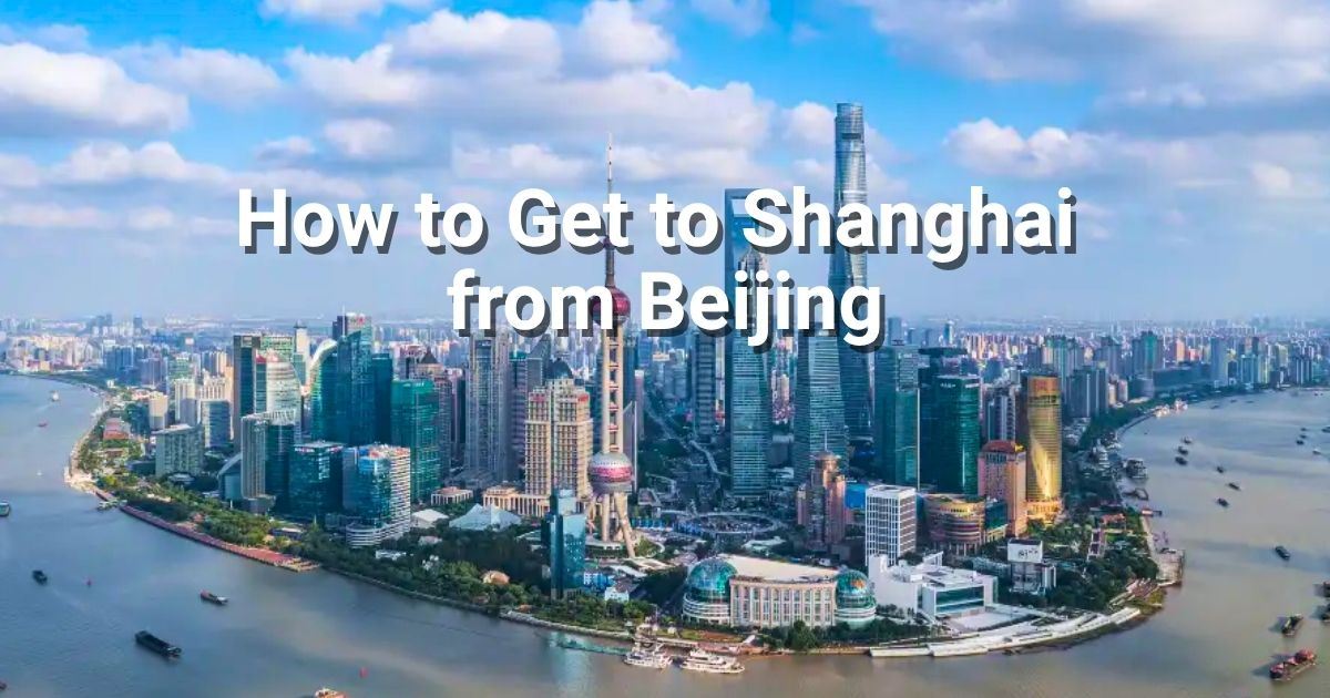 How to get from Beijing to Shanghai in 2026