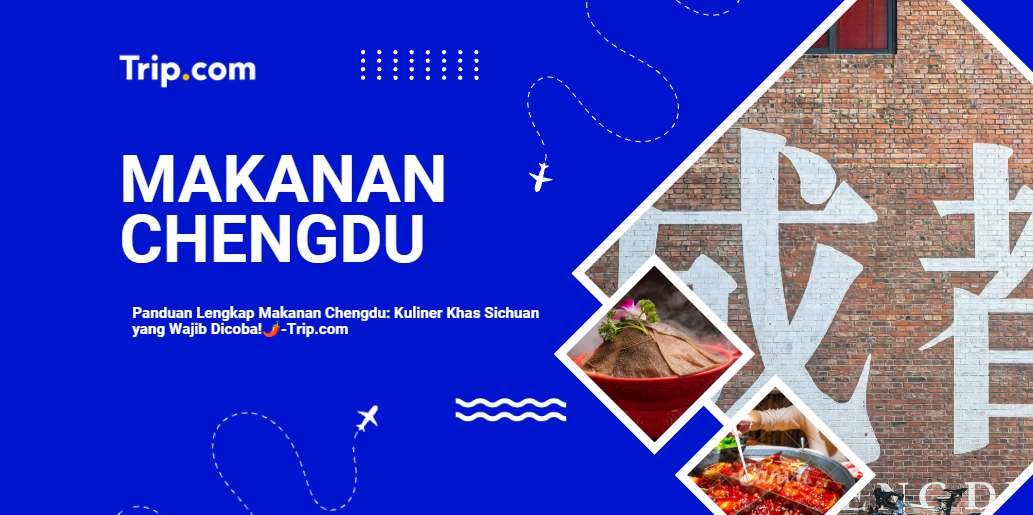 Panduan Lengkap Makanan Chengdu-Trip.com