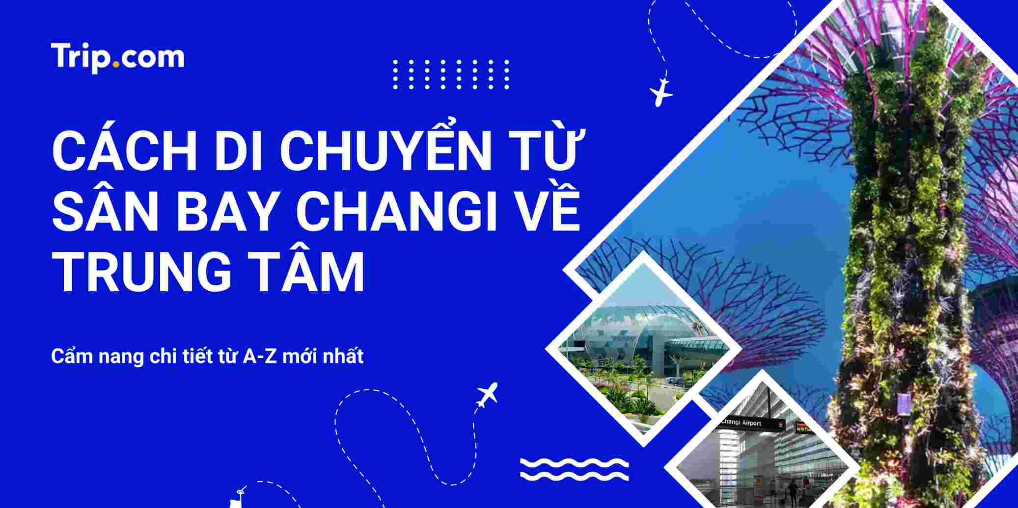 Cách di chuyển từ sân bay Changi về trung tâm Singapore (Cập nhật 2026) | Trip.com