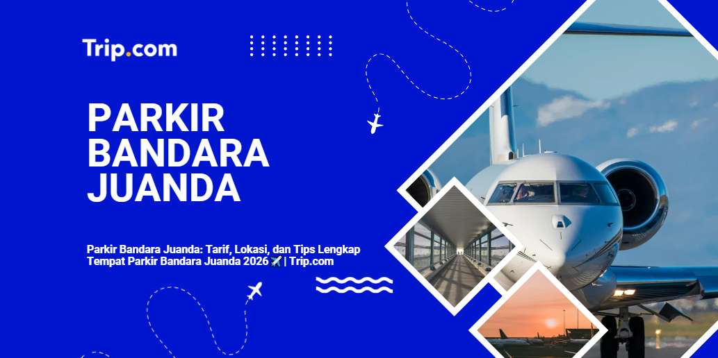 Panduan Lengkap Parkir Bandara Juanda-Trip.com
